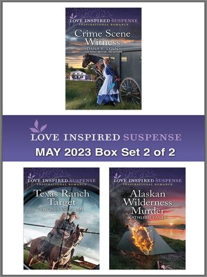 cover image of Love Inspired Suspense May 2023--Box Set 2 of 2/Crime Scene Witness/Texas Ranch Target/Alaskan Wilderness Murder